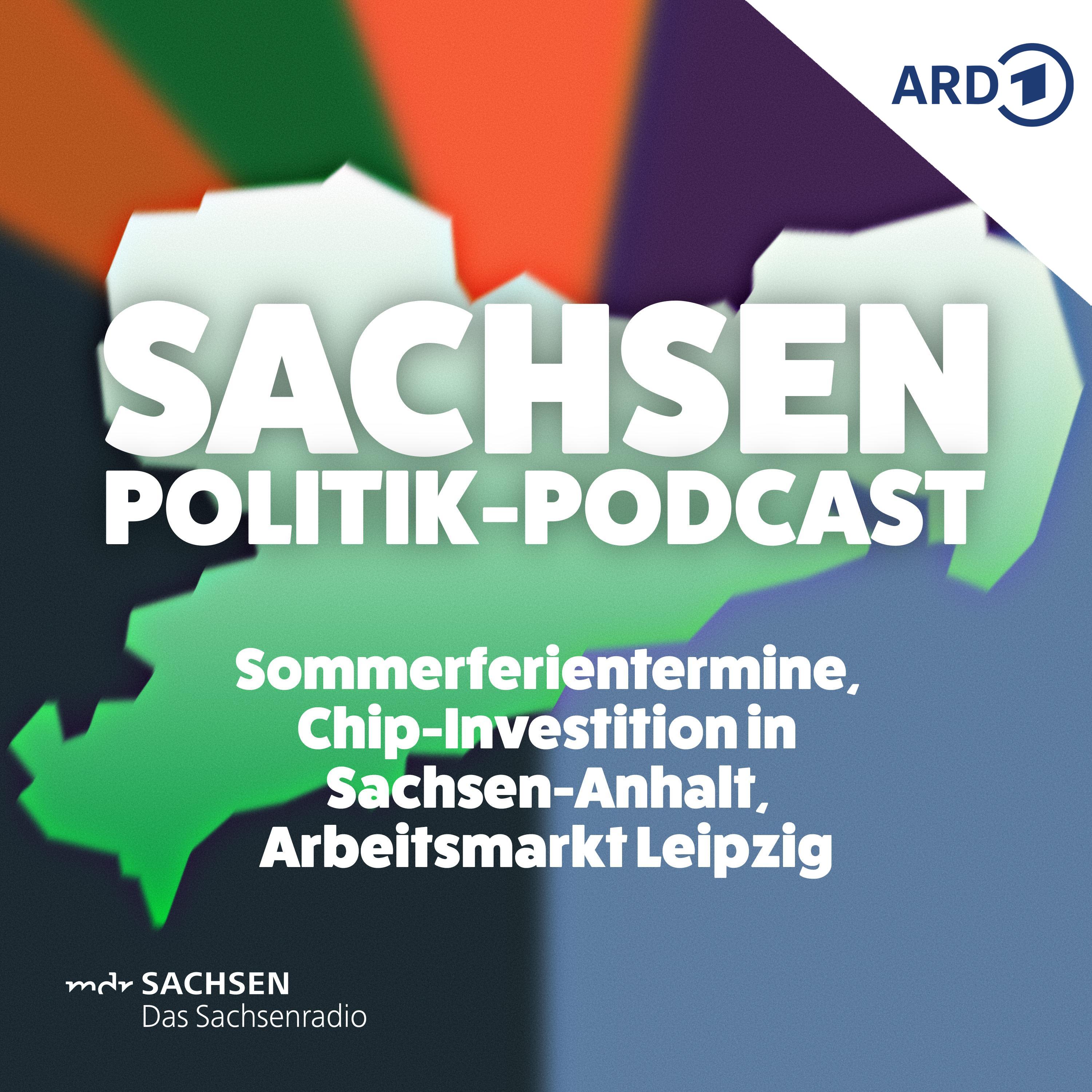 Sommerferientermine, Chip-Investition in Sachsen-Anhalt, Arbeitsmarkt Leipzig episode artwork