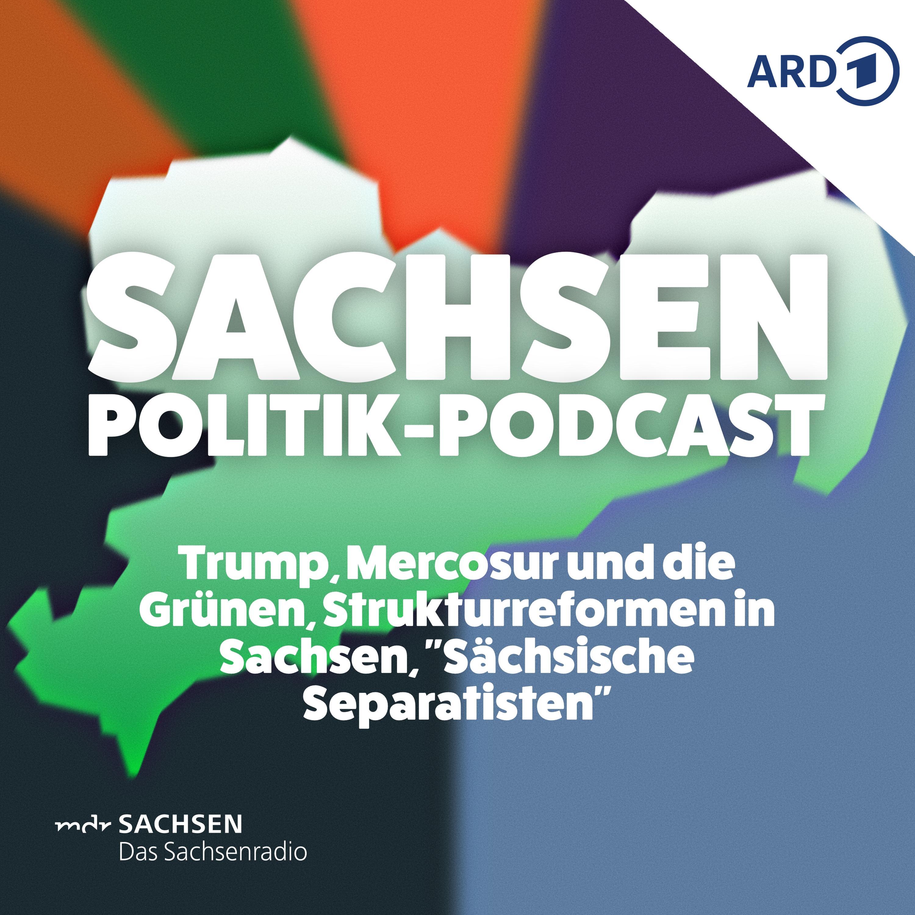 Trump, Mercosur und die Grünen, Strukturreformen in Sachsen, "Sächsische Separatisten" episode artwork