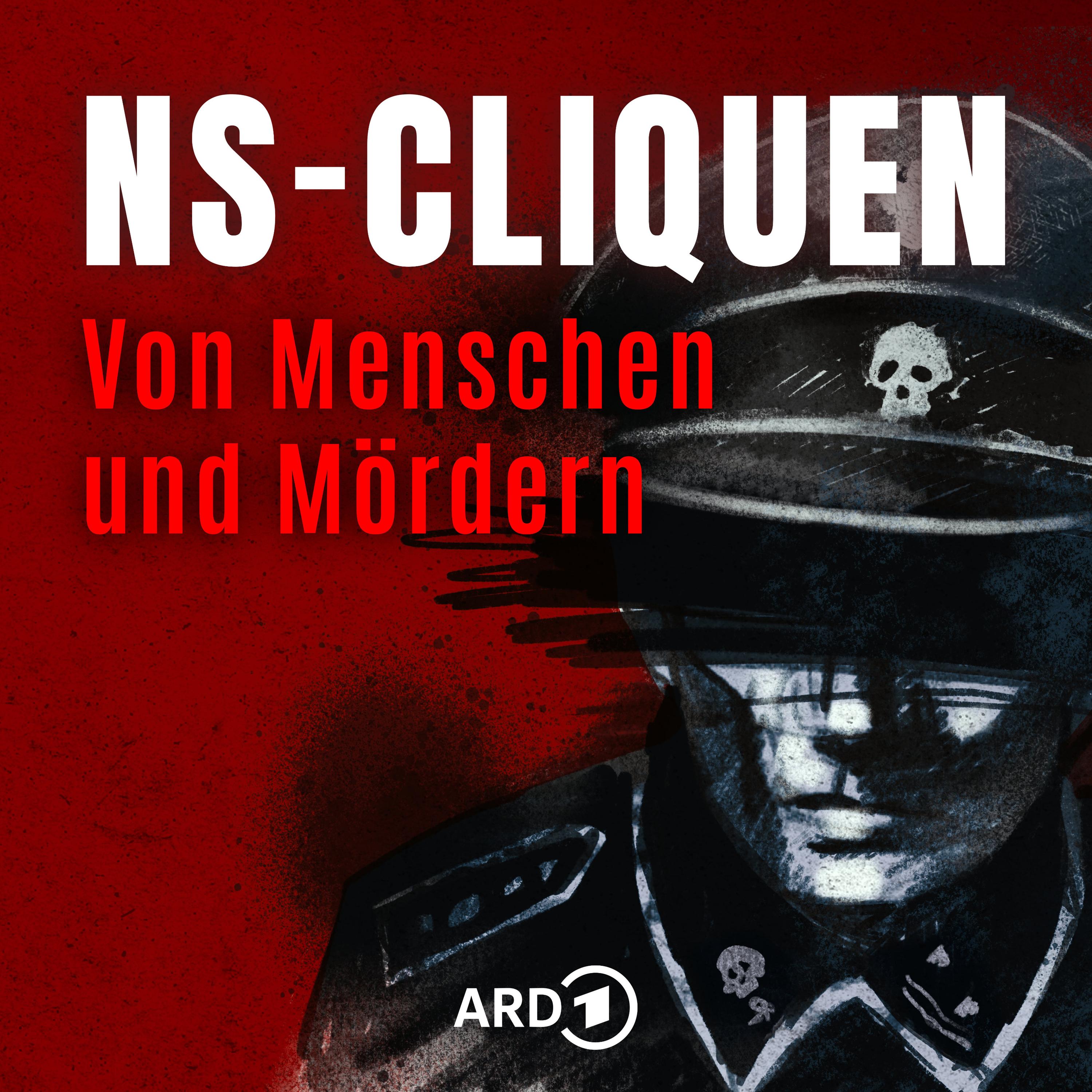 NS-CLIQUEN Von Menschen und Mördern Podcast NS-CLIQUEN Von Menschen und Mördern
